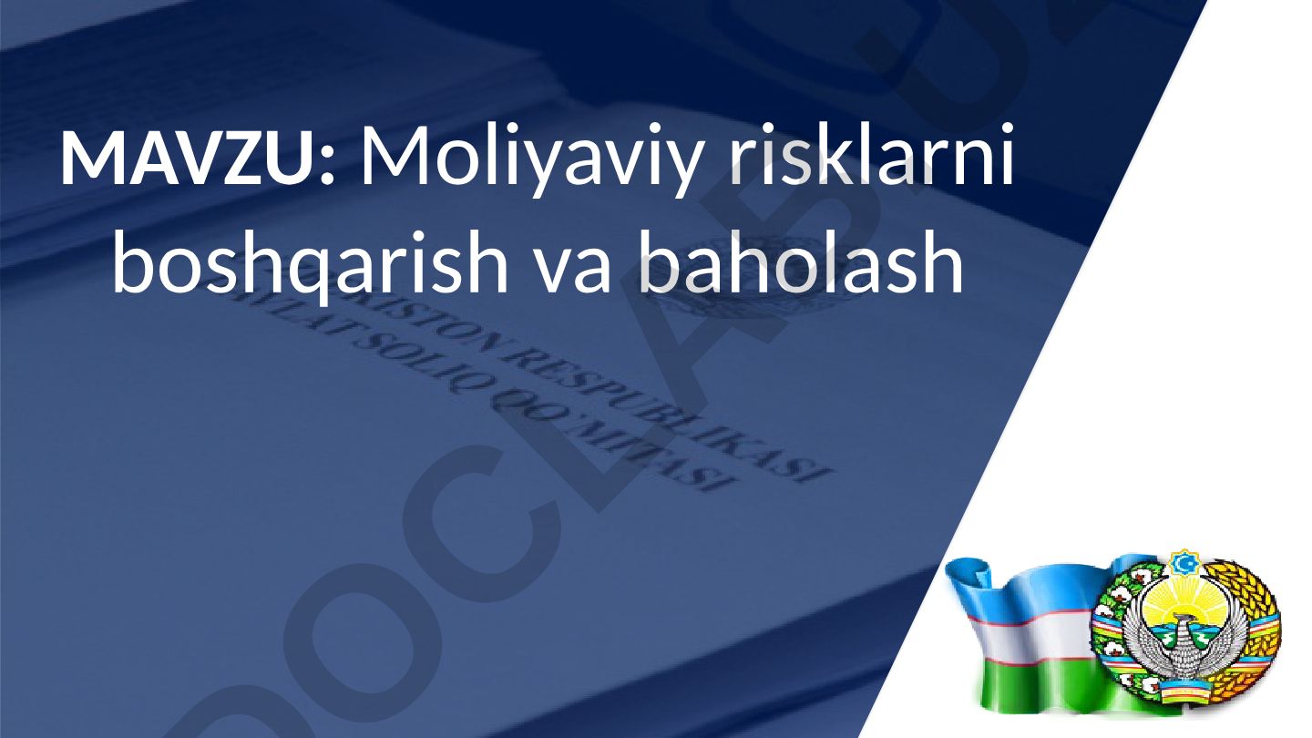 Moliyaviy risklarni boshqarish va baholash