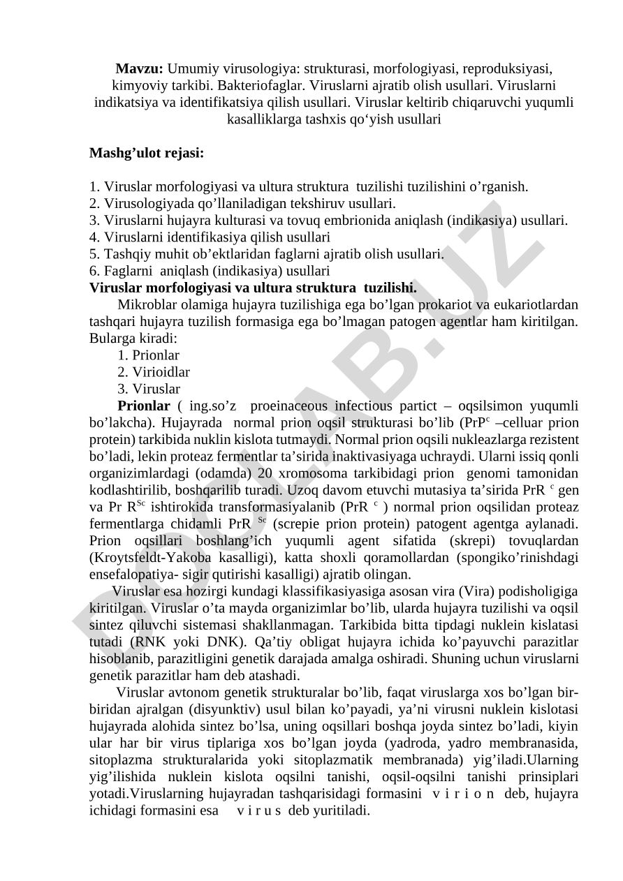 Umumiy virusologiya: strukturasi, morfologiyasi, reproduksiyasi, kimyoviy tarkibi. Bakteriofaglar. Viruslarni ajratib olish usullari. Viruslarni indikatsiya va identifikatsiya qilish usullari. Viruslar keltirib chiqaruvchi yuqumli kasalliklarga tashxis qo‘yish usullari