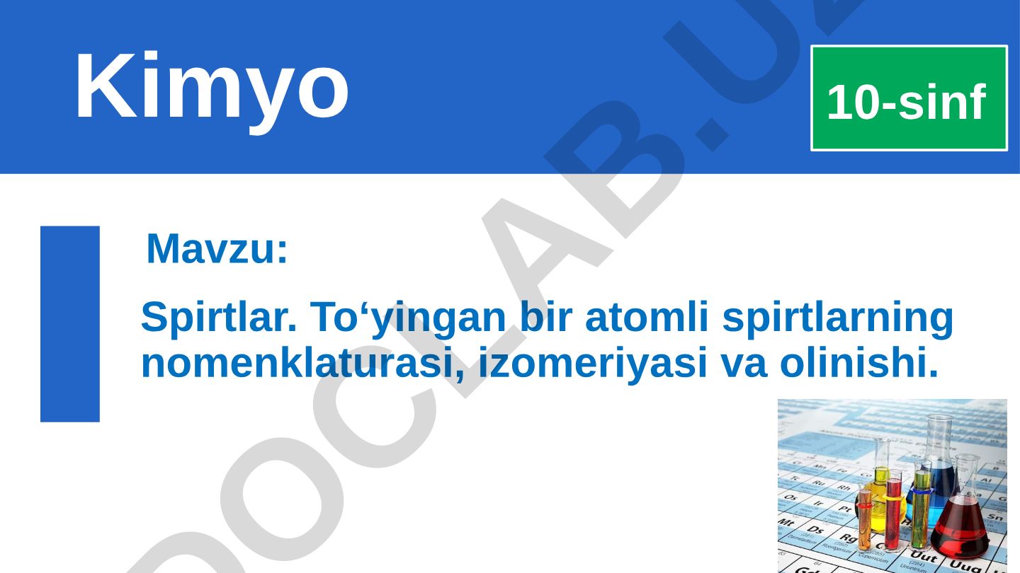 To‘yingan bir atomli spirtlarning nomenklaturasi, izomeriyasi va olinishi