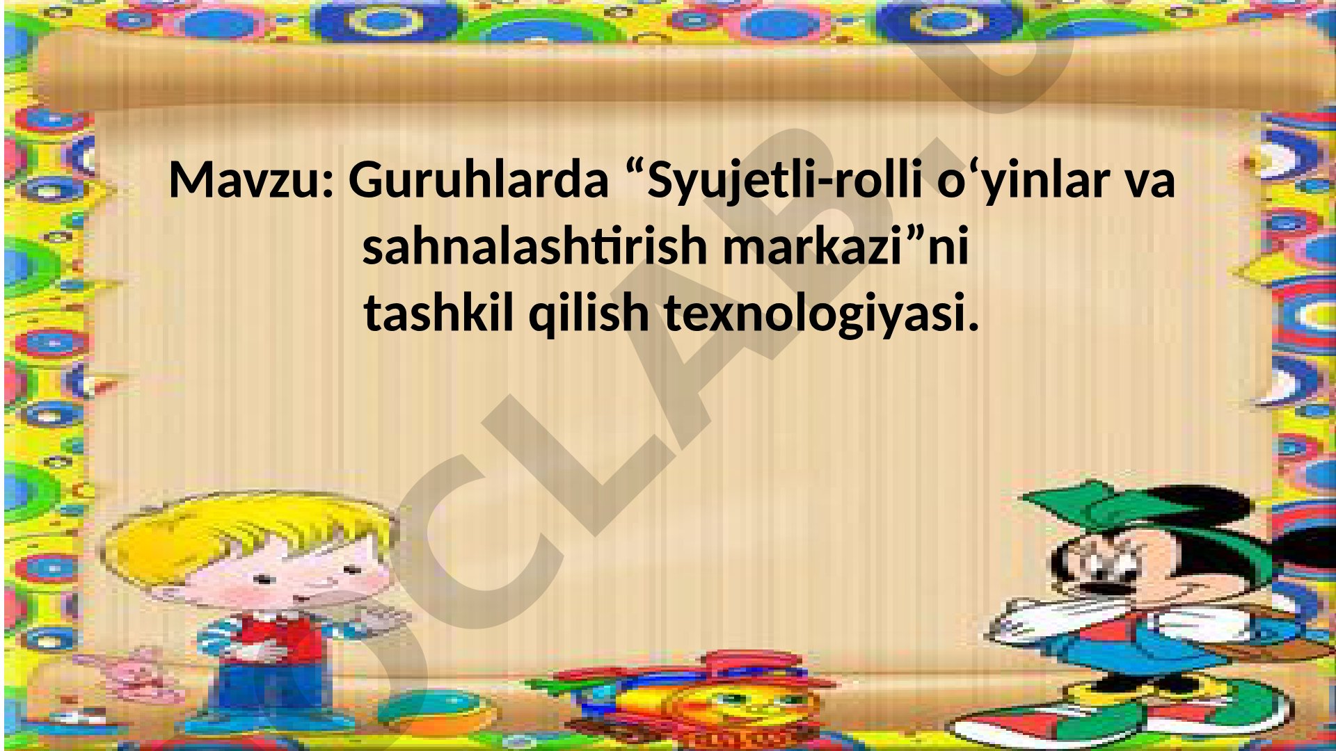Guruhlarda “Syujetli-rolli o‘yinlar va sahnalashtirish markazi”ni tashkil qilish texnologiyasi