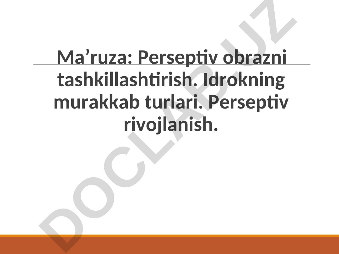 Perseptiv obrazni tashkillashtirish va idrokning murakkab turlari