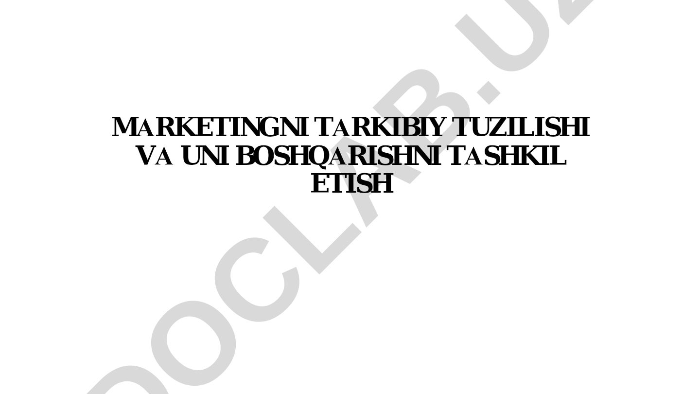 Marketingni tarkibiy tuzilishi va uni boshqarishni tashkil etish