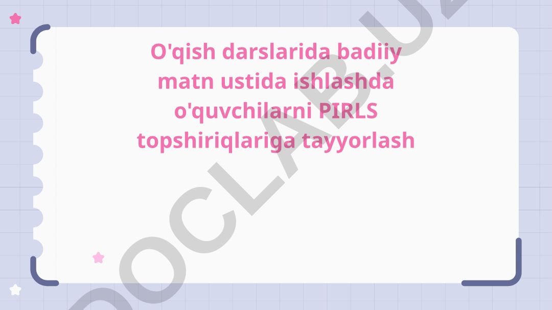 O'qish darslarida badiiy matn ustida ishlashda o'quvchilarni PIRLS topshiriqlariga tayyorlash