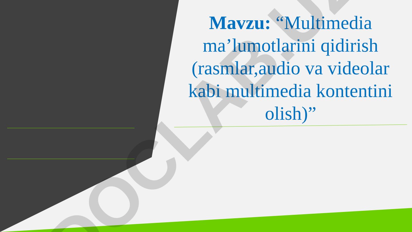 Multimedia maʼlumotlarini qidirish (rasmlar, audio va videolar kabi multimedia kontentini olish)