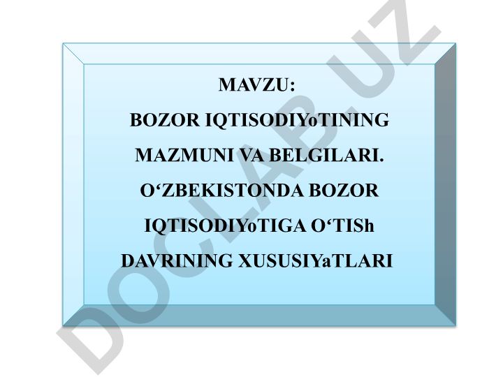 Bozor iqtisodiyotining mazmuni va belgilari. Oʻzbekistonda bozor iqtisodiyotiga oʻtish davrining xususiyatlari