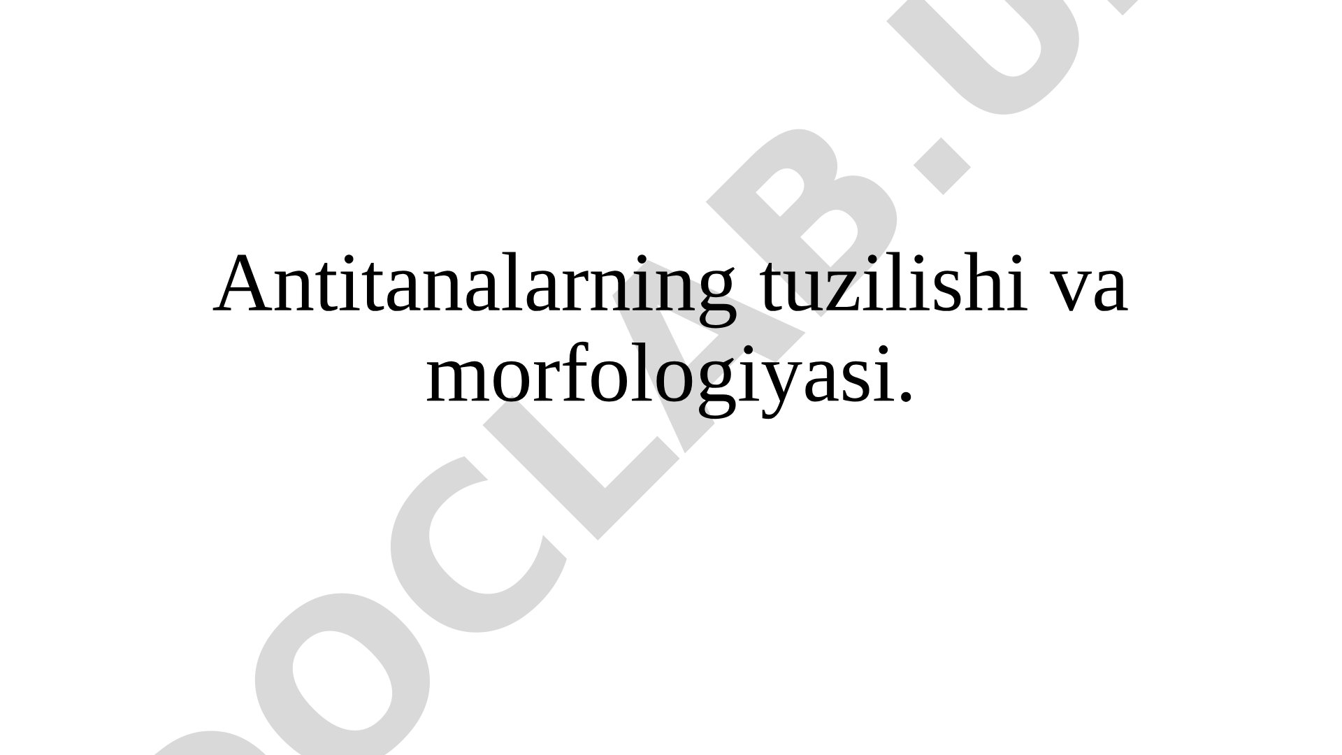 Antitanalarning tuzilishi va morfologiyasi
