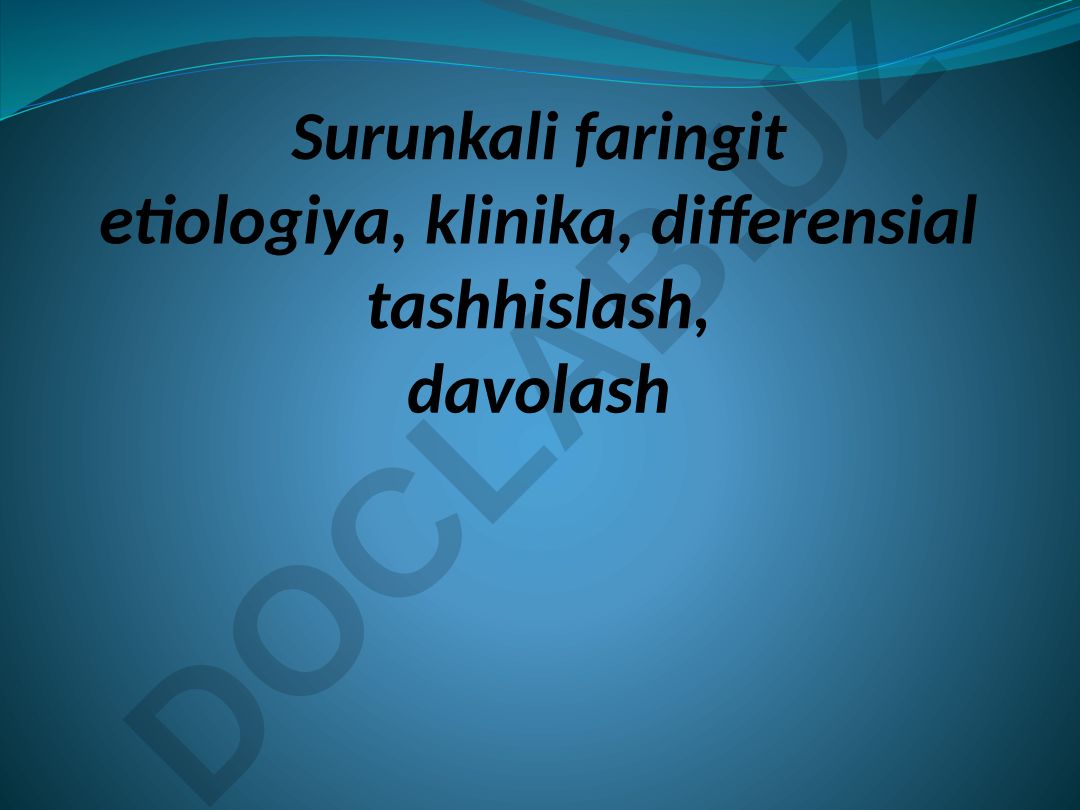 Surunkali faringit etiologiya, klinika, differensial tashhislash, davolash