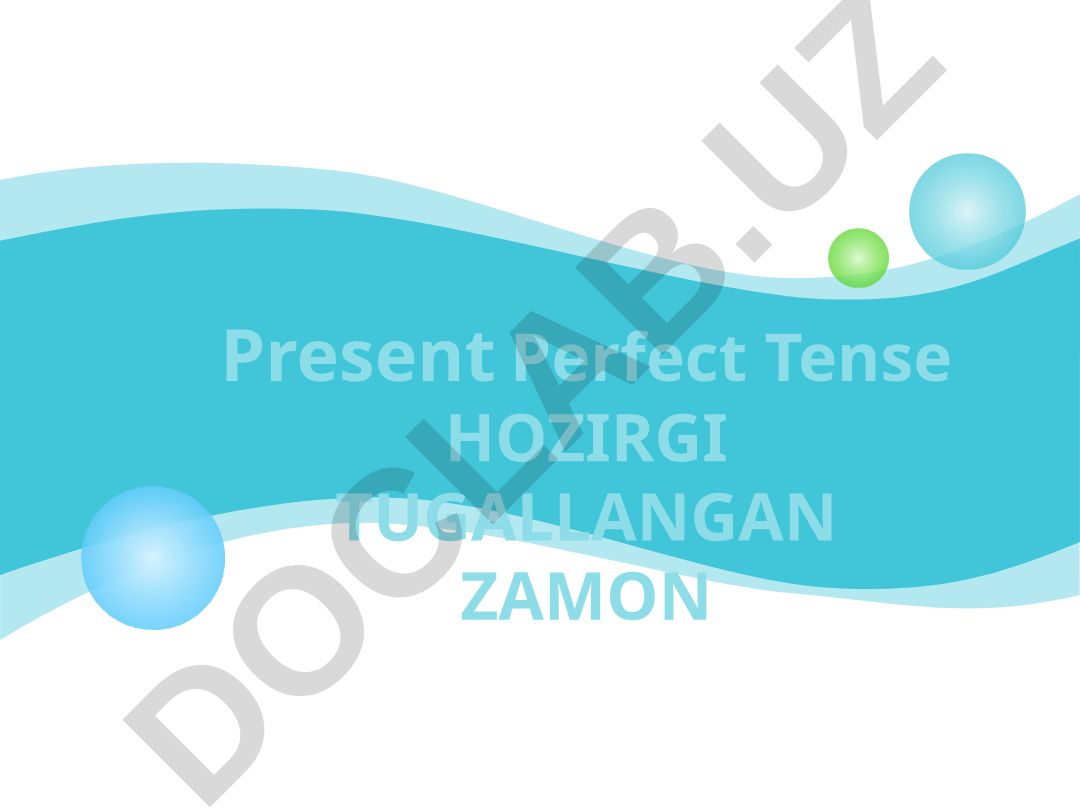 Present Perfect Tense - hozirgi tugallangan zamon