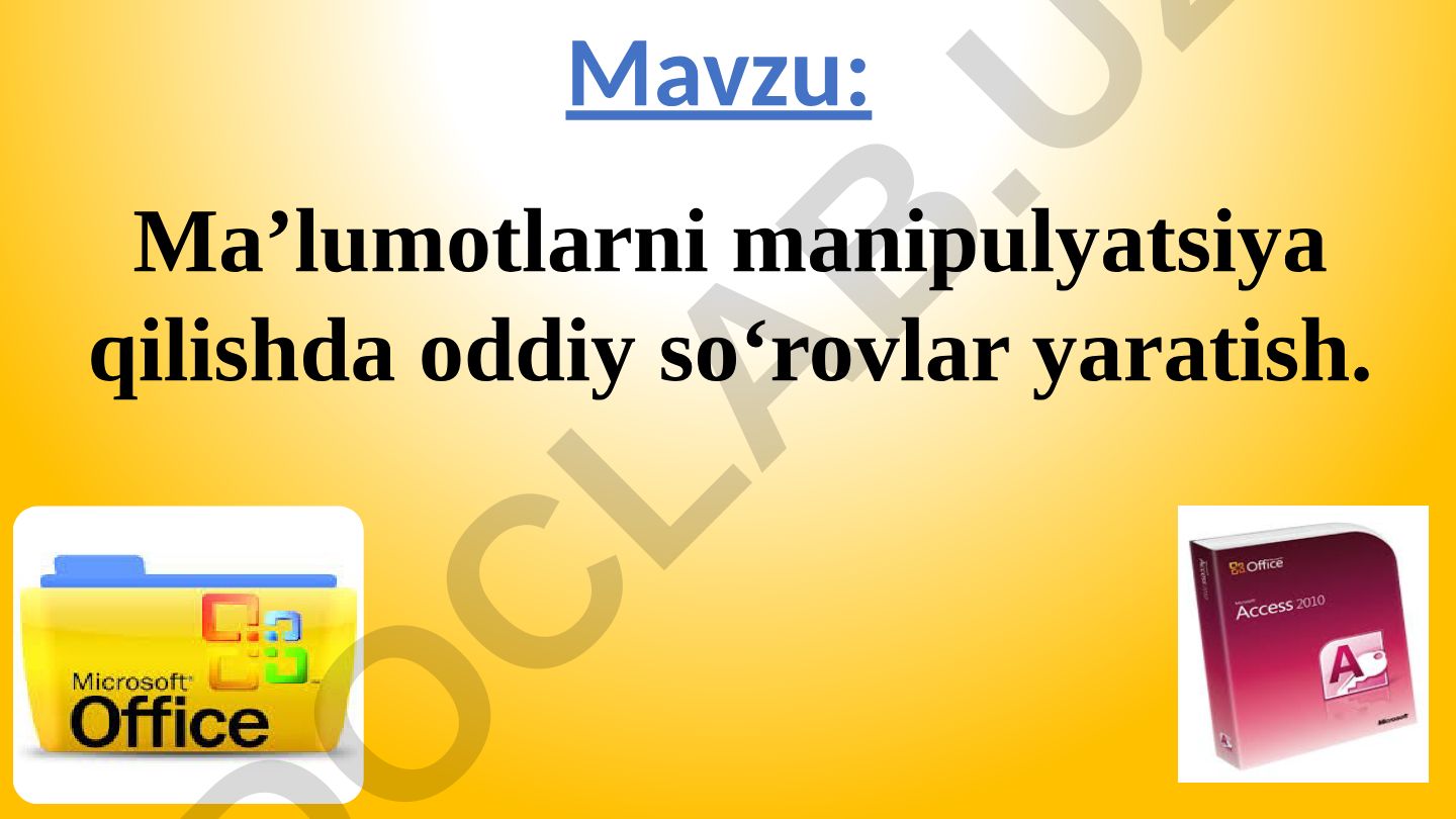 Ma’lumotlarni manipulyatsiya qilishda oddiy so‘rovlar yaratish