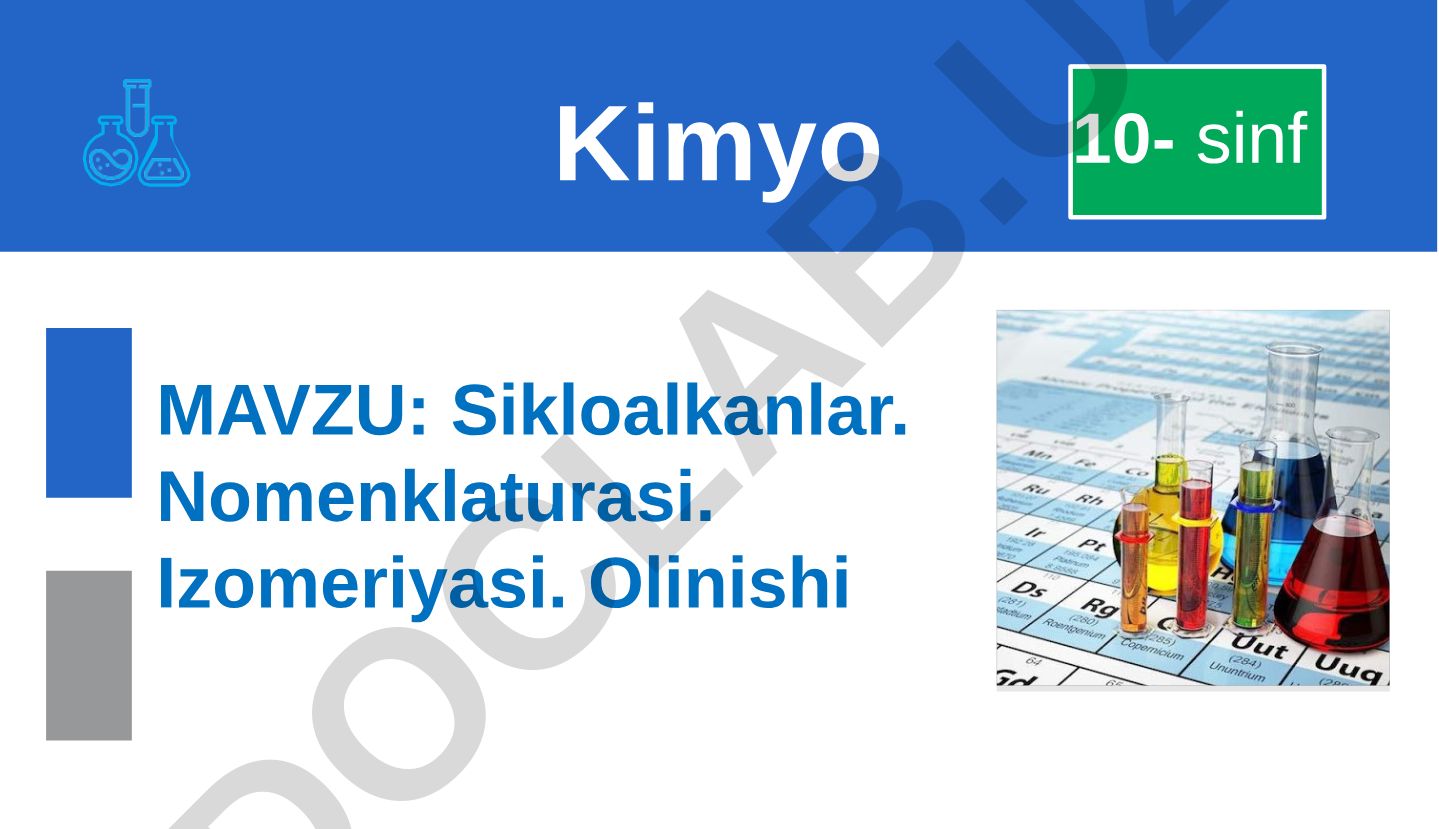 Sikloalkanlar. Nomenklaturasi. Izomeriyasi. Olinishi