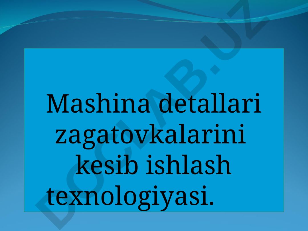 Mashina detallari zagatovkalarini kesib ishlash texnologiyasi