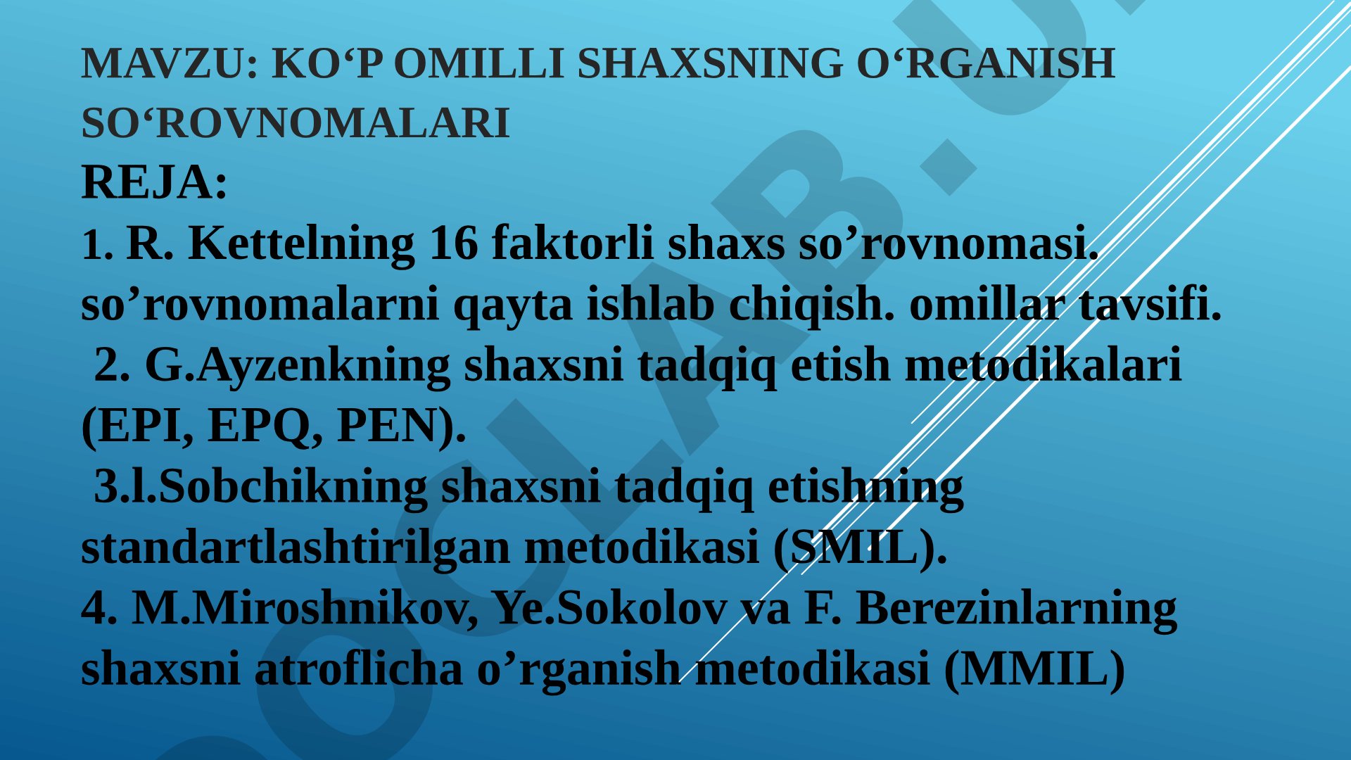 Ko‘p omilli shaxsning o‘rganish so‘rovnomalari reja: 1. R. Kettelning 16 faktorli shaxs so’rovnomasi. so’rovnomalarni qayta ishlab chiqish. omillar tavsifi. 2. G.Ayzenkning shaxsni tadqiq etish metodikalari (EPI, EPQ, PEN). 3.l.Sobchikning shaxsni tadqiq etishning standartlashtirilgan metodikasi (SMIL). 4. M.Miroshnikov, Ye.Sokolov va F. Berezinlarning shaxsni atroflicha o’rganish metodikasi (MMIL)