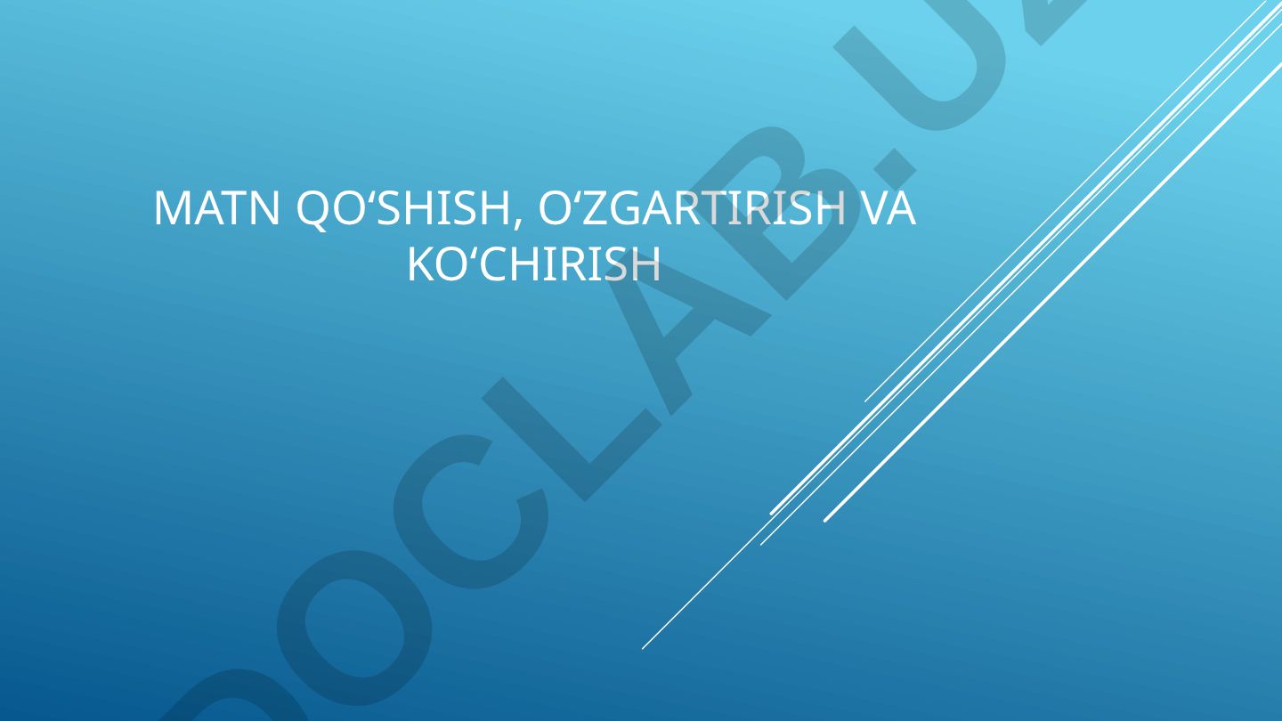 Matn qo'shish, o'zgartirish va ko'chirish