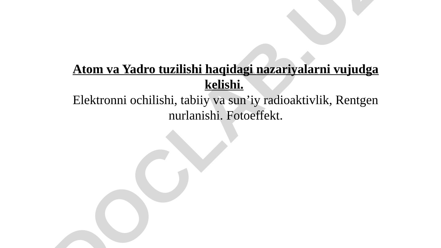 Atom va Yadro tuzilishi haqidagi nazariyalar