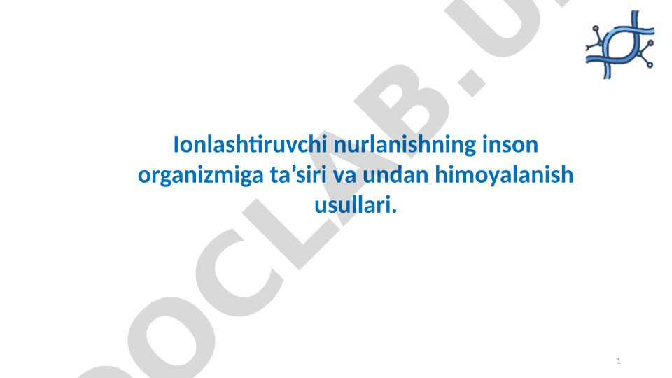 Ionlashtiruvchi nurlanishning inson organizmiga ta'siri va himoyalanish usullari