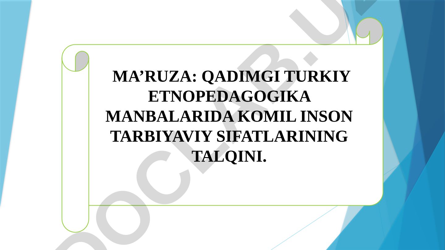 Qadimgi turkiy etnopedagogika manbalarida komil inson tarbiyaviy sifatlarining talqini