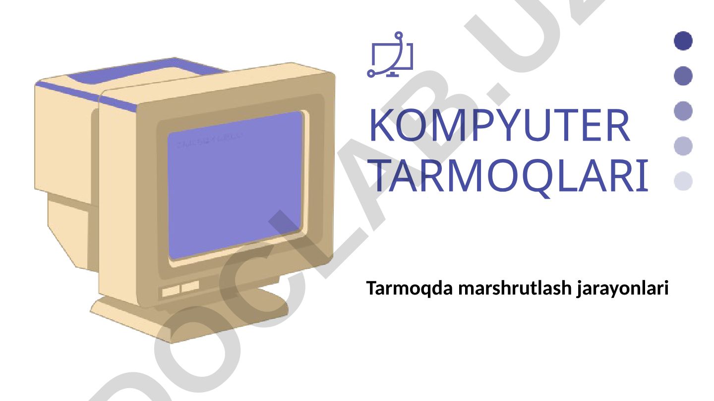 Kompyuter tarmoqlarida marshrutlash jarayonlari