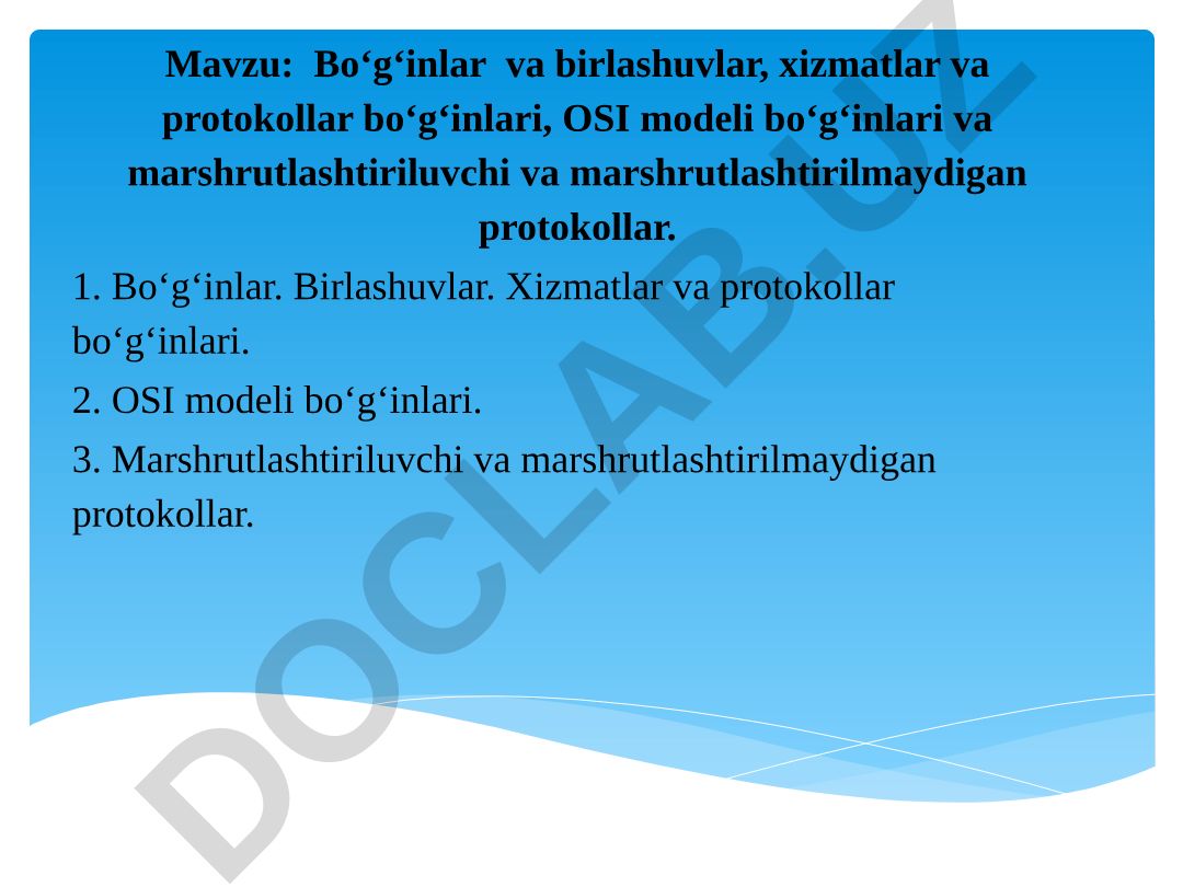 Bо‘g‘inlar va birlashuvlar, xizmatlar va protokollar bо‘g‘inlari, OSI modeli bо‘g‘inlari va marshrutlashtiriluvchi va marshrutlashtirilmaydigan protokollar
