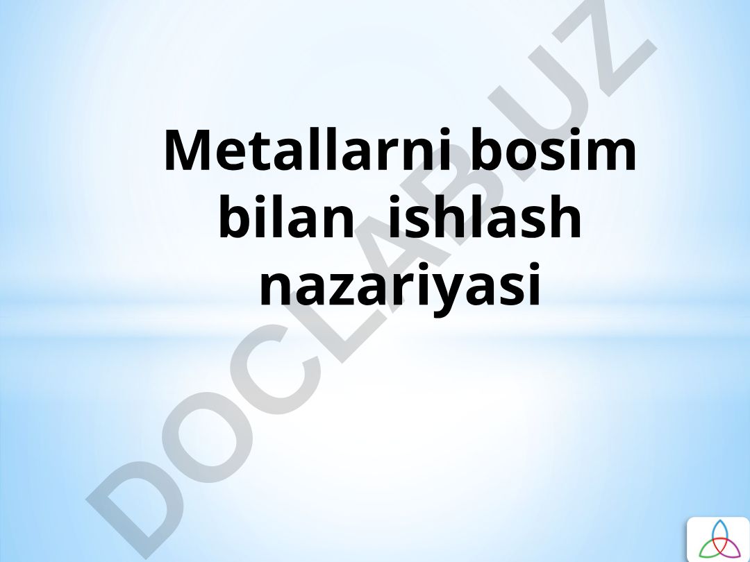 Metallarni bosim bilan ishlash nazariyasi