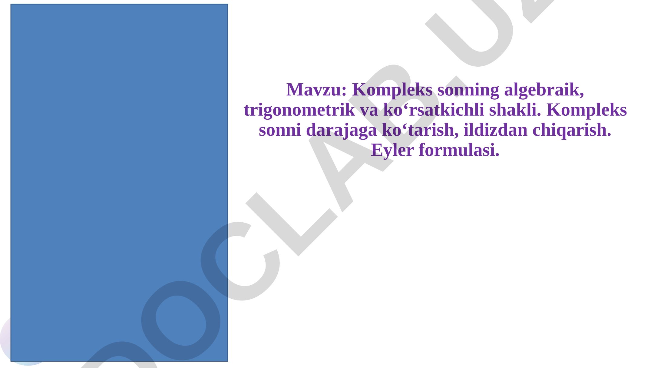 Kompleks sonning algebraik, trigonometrik va ko‘rsatkichli shakli. Kompleks sonni darajaga ko‘tarish, ildizdan chiqarish. Eyler formulasi