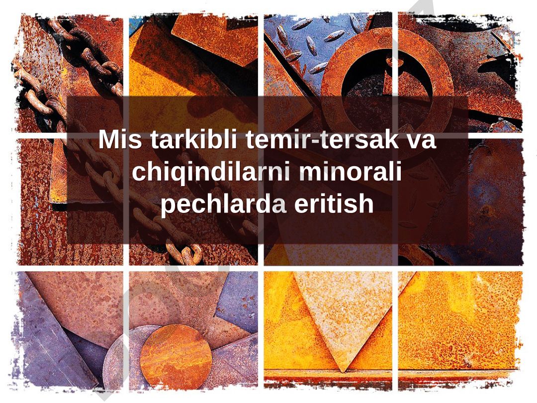 Mis tarkibli temir-tersak va chiqindilarni minorali pechlarda eritish
