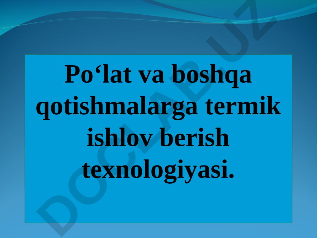 Po‘lat va boshqa qotishmalarga termik ishlov berish texnologiyasi