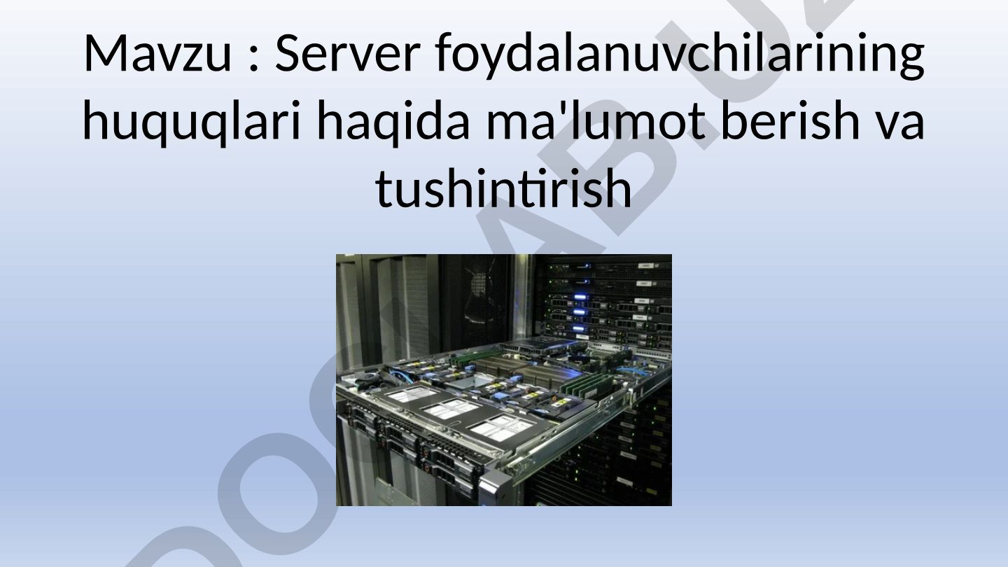 Server foydalanuvchilarining huquqlari haqida ma'lumot berish va tushintirish