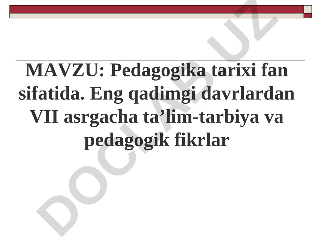 Pedagogika tarixi fan sifatida. Eng qadimgi davrlardan VII asrgacha ta’lim-tarbiya va pedagogik fikrlar
