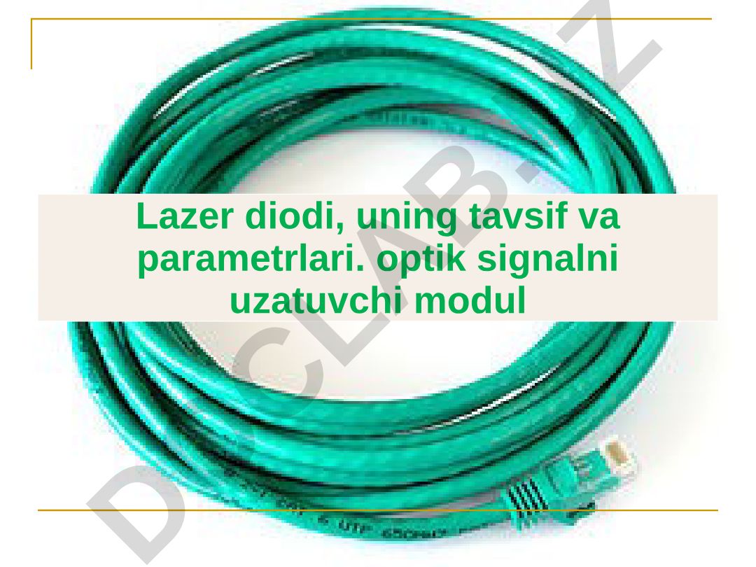 Lazer diodi, uning tavsif va parametrlari. Optik signalni uzatuvchi modul