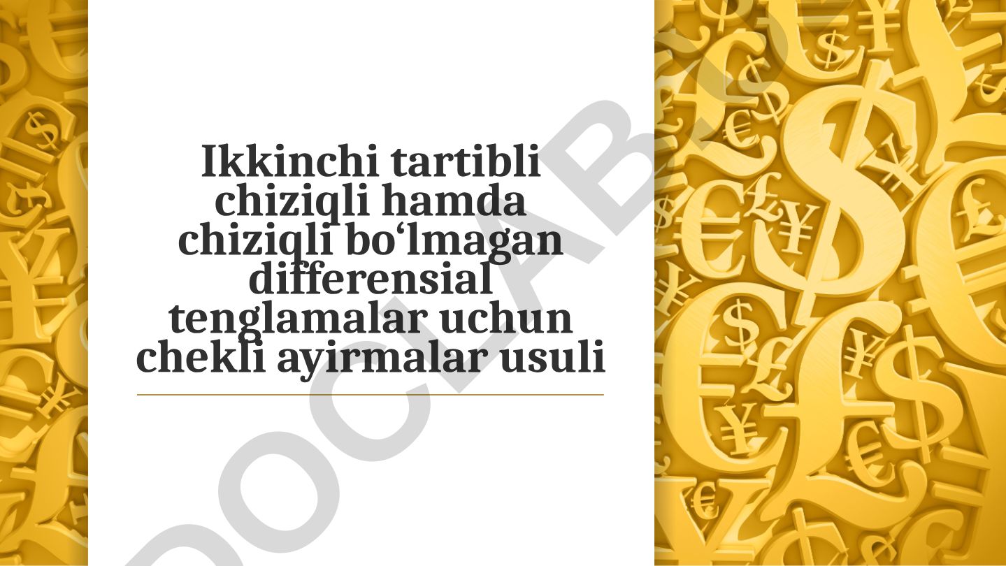 Ikkinchi tartibli chiziqli hamda chiziqli bo‘lmagan differensial tenglamalar uchun chekli ayirmalar usuli