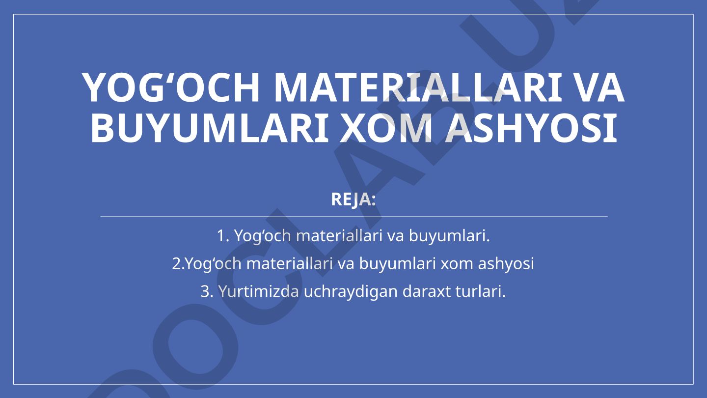 Yog'och materiallari va buyumlari xom ashyosi