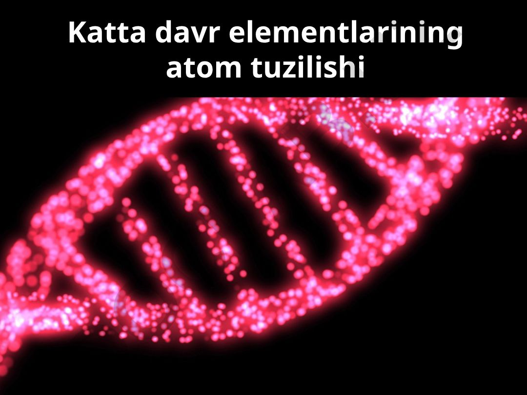 Katta davr elementlarining atom tuzilishi