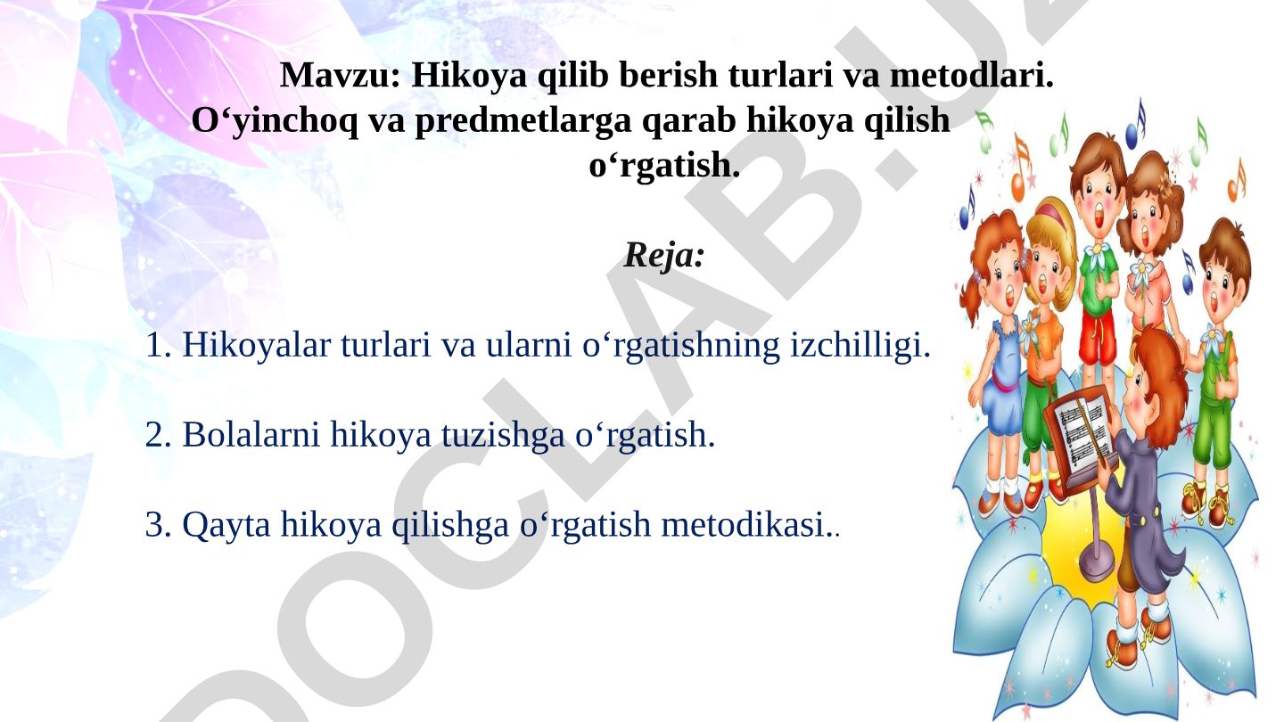 Hikoya qilib berish turlari va metodlari. O‘yinchoq va predmetlarga qarab hikoya qilishga o‘rgatish