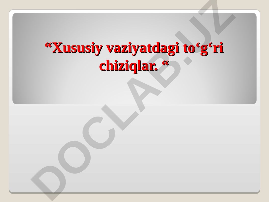 Xususiy vaziyatdagi to‘g‘ri chiziqlar