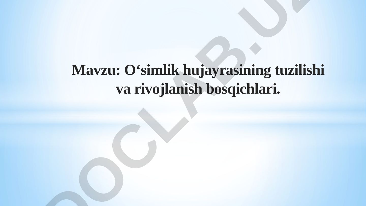 O‘simlik hujayrasining tuzilishi va rivojlanish bosqichlari