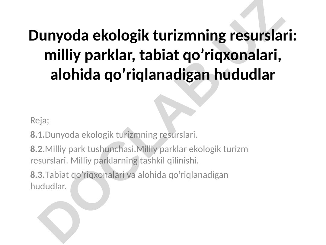 Dunyoda ekologik turizmning resurslari: milliy parklar, tabiat qo'riqxonalari, alohida qo'riqlanadigan hududlar