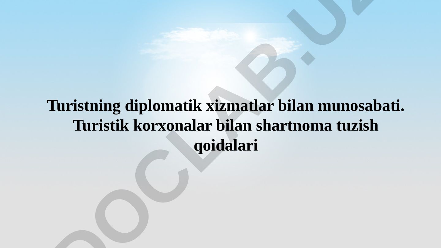 Turistning diplomatik xizmatlar bilan munosabati va turistik korxonalar bilan shartnoma tuzish