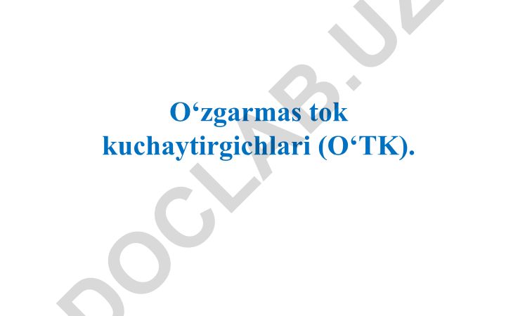 O'zgarmas tok kuchaytirgichlari (O'TK) va differentsial kuchaytirgichlar