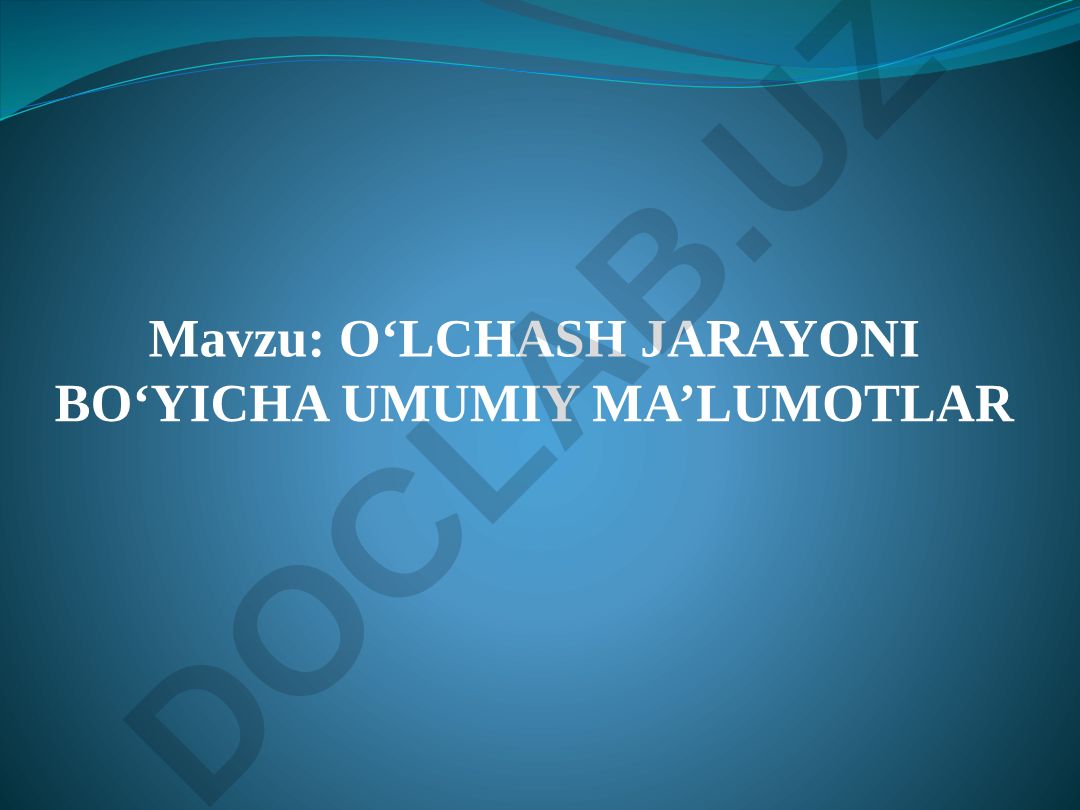 O‘LCHASH JARAYONI BO‘YICHA UMUMIY MA’LUMOTLAR