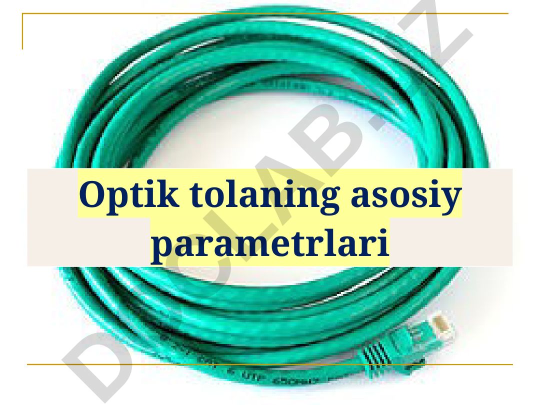 Optik tolaning asosiy parametrlari