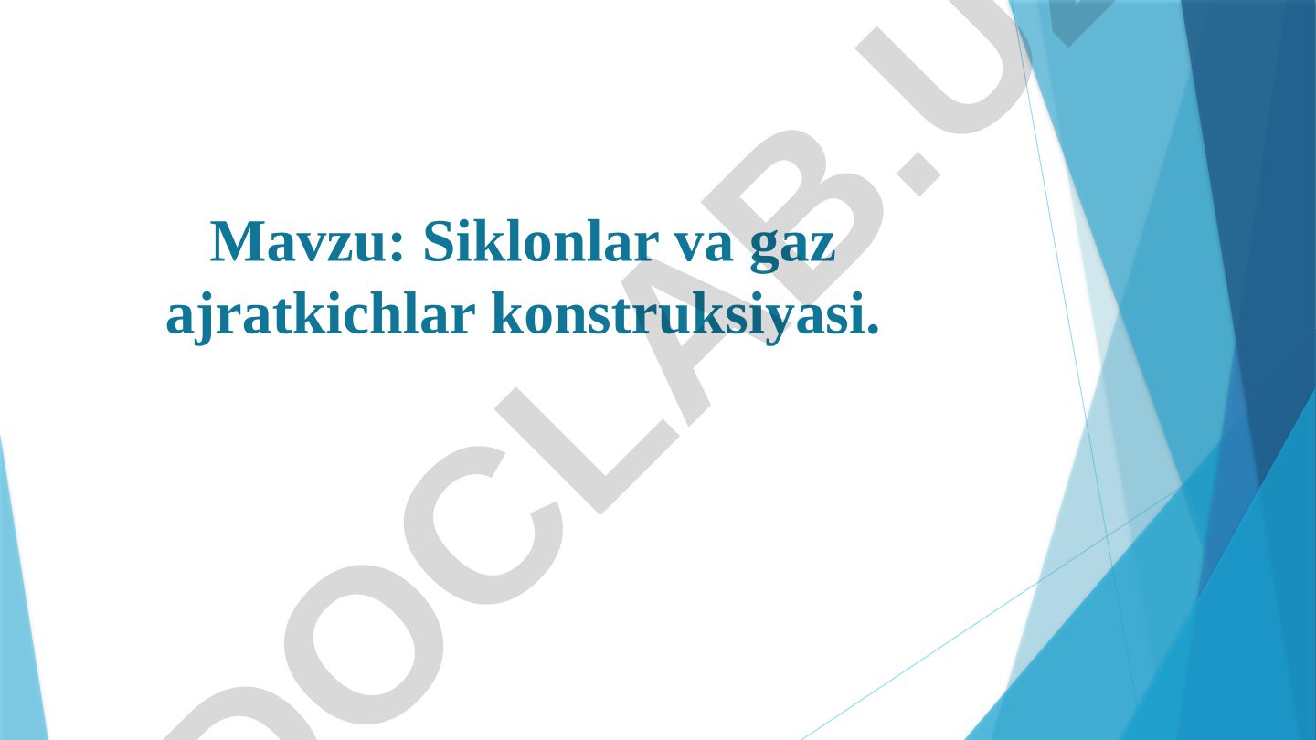 Siklonlar va gaz ajratkichlar konstruksiyasi