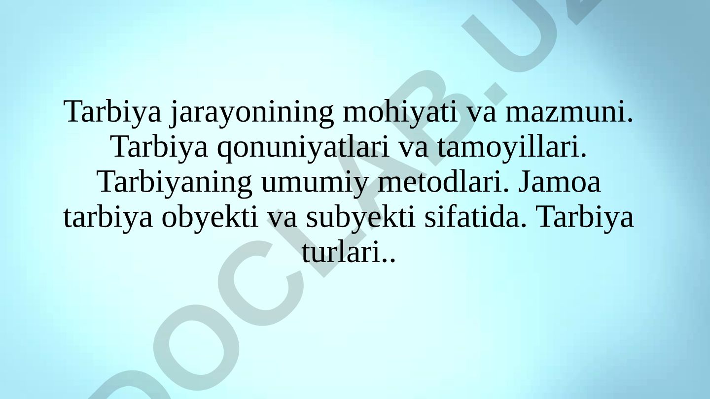 Tarbiya jarayonining mohiyati, mazmuni, qonuniyatlari va metodlari