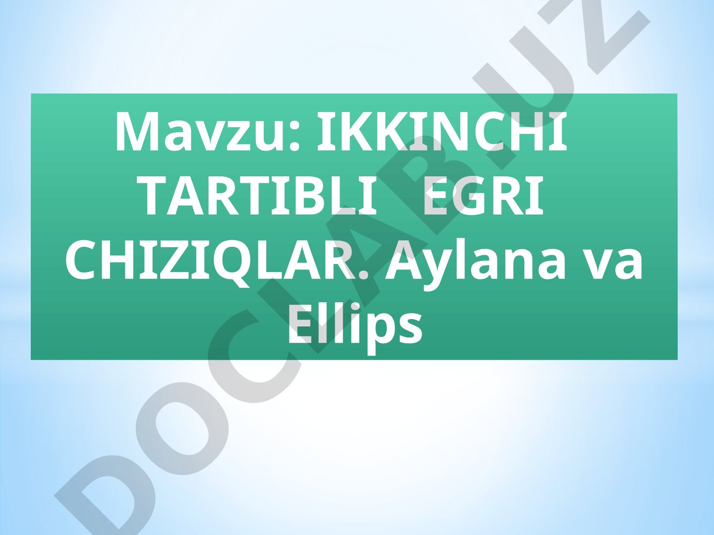 IKKINCHI TARTIBLI EGRI CHIZIQLAR. Aylana va Ellips