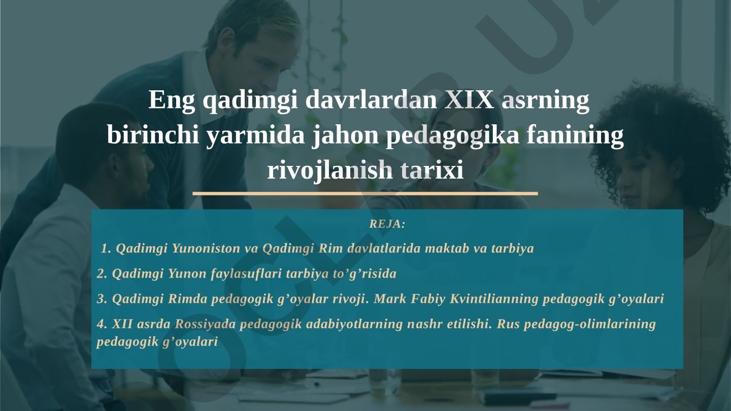 Jahon pedagogika fanining qadimgi davrlardan XIX asrgacha rivojlanish tarixi