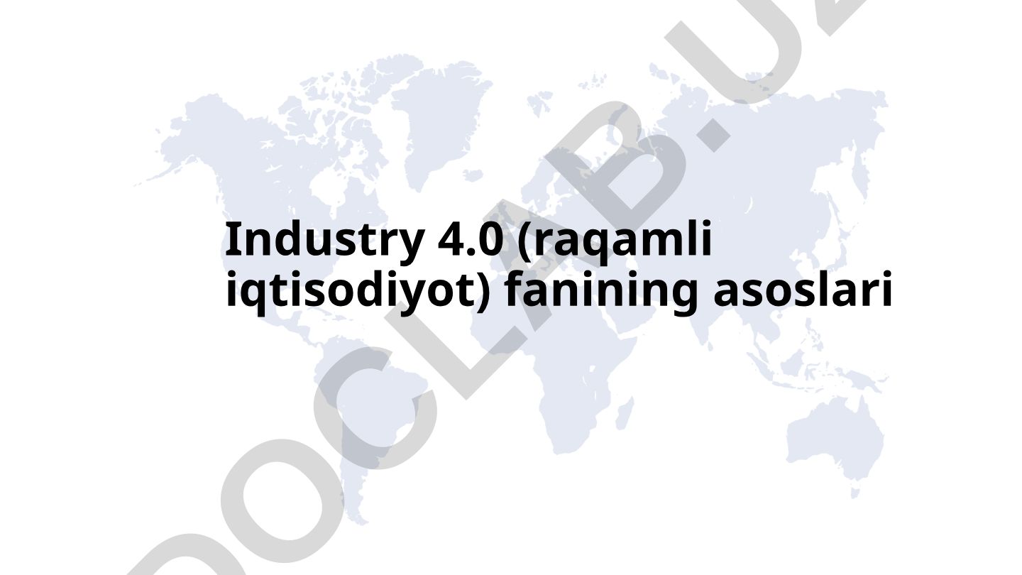 Industry 4.0 (raqamli iqtisodiyot) fanining asoslari