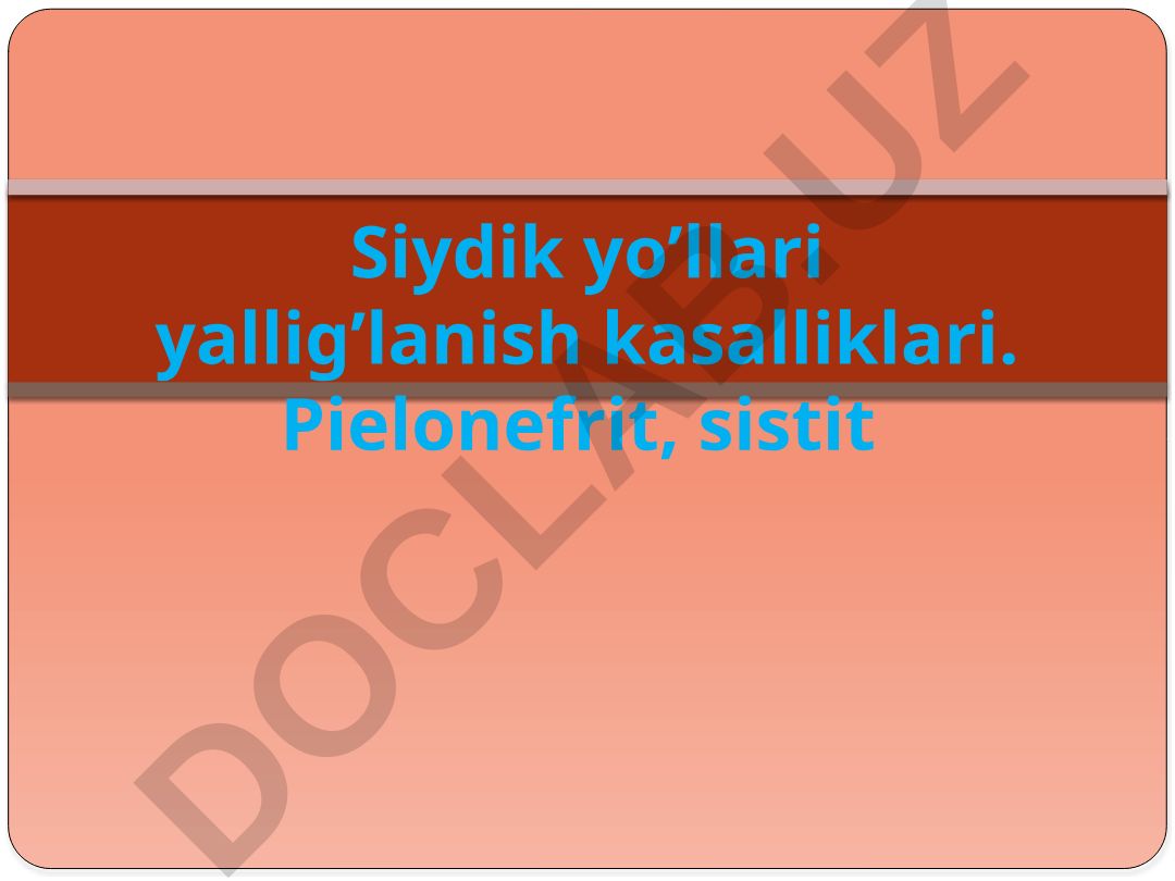 Siydik yo'llari yallig'lanish kasalliklari: pielonefrit va sistit