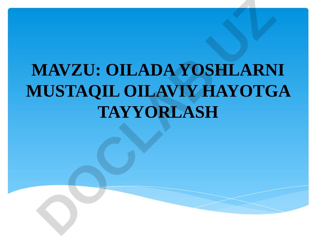 OILADA YOSHLARNI MUSTAQIL OILAVIY HAYOTGA TAYYORLASH