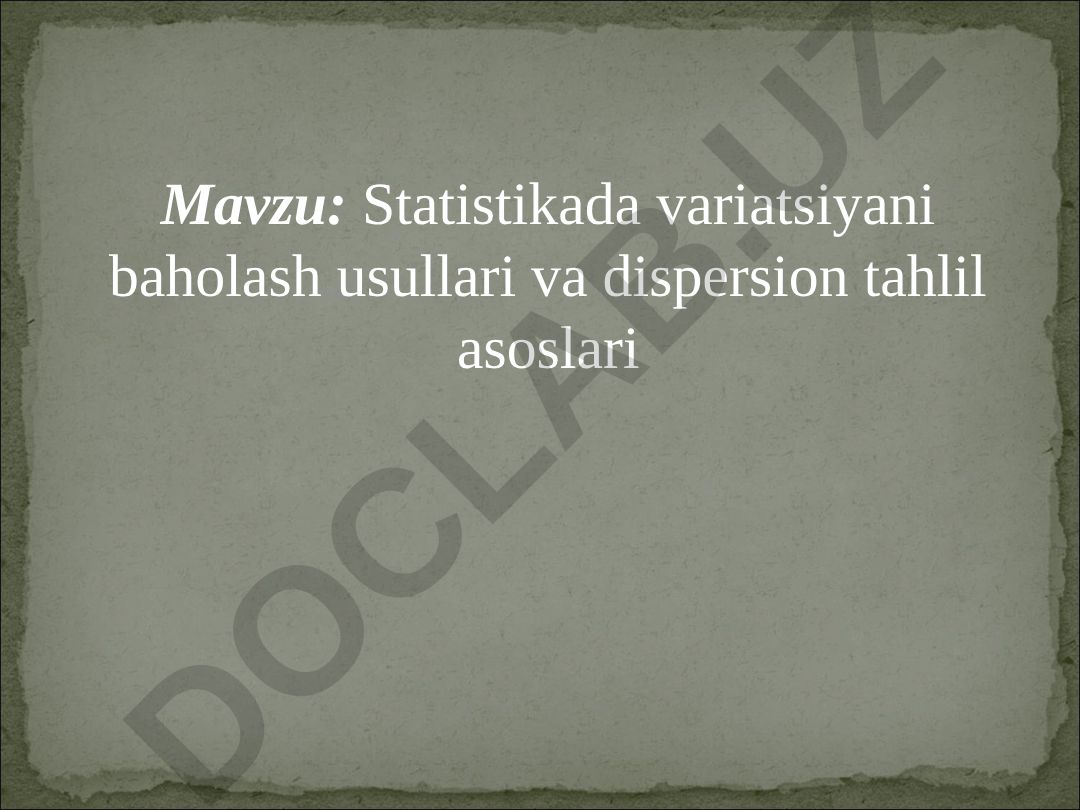 Statistikada variatsiyani baholash usullari va dispersion tahlil asoslari