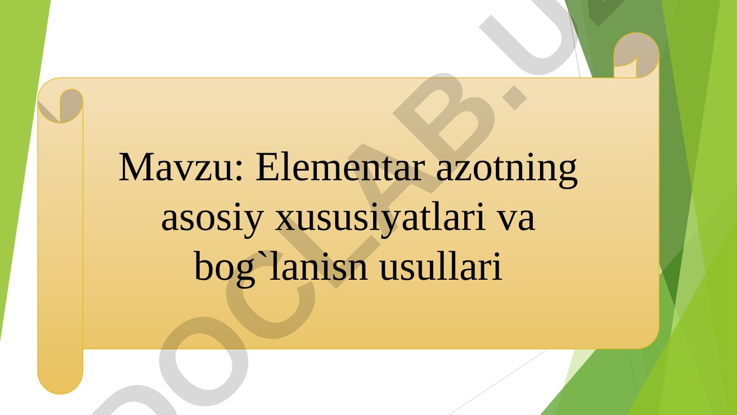 Elementar azotning asosiy xususiyatlari va bog‘lanish usullari
