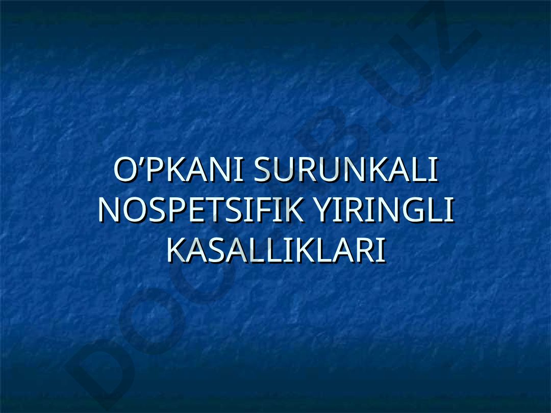 O'pkaning surunkali nospetsifik yiringli kasalliklari